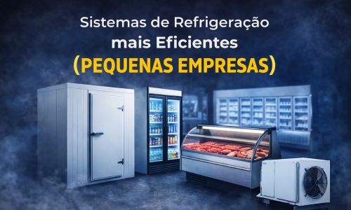 Sistemas de refrigeração mais eficientes para pequenas empresas